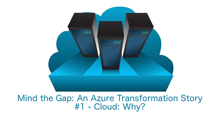 Gap - An Azure Transformation #1 - Cloud: Why?